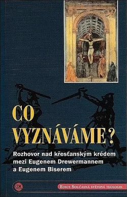 Co vyznáváme? - rozhovor nad křesťanským krédem mezi E. Drewermannem a E. Biserem