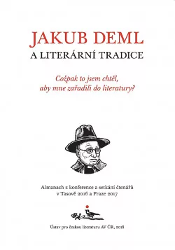 Cožpak to jsem chtěl, aby mne zařadili do literatury? Jakub Deml a literární tradice