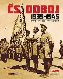Čs. odboj 1939-1945: Západ – Východ – Protektorát