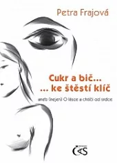 Cukr a bič… ke štěstí klíč  aneb (nejen) O lásce a chtíči od srdce