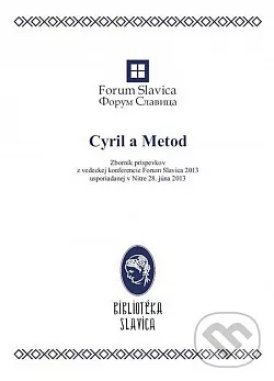 Cyril a Metod Zborník príspevkov z konferencie Forum Slavica 2013