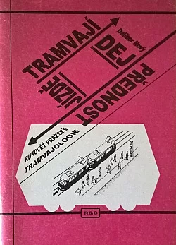 Dej přednost jízdě tramvají - rukověť pražské tramvajologie