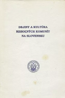 Dejiny a kultúra rehoľných komunít na Slovensku