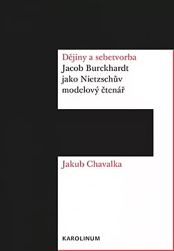 Dějiny a sebetvorba: Jacob Burckchardt jako Nietzschův modelový čtenář