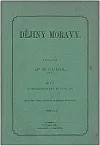 Dějiny Moravy. Díl I. Od nestarších dob až do r. 906.