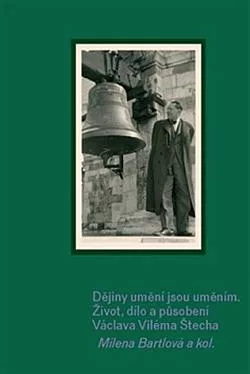Dějiny umění jsou uměním: Život, dílo a působení Václava Viléma Štecha