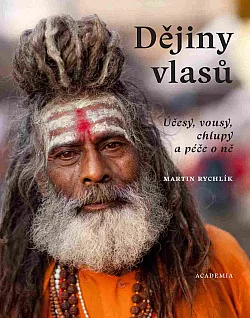 Dějiny vlasů: Účesy, vousy, chlupy a péče o ně