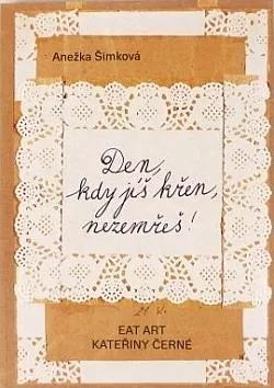 Den, kdy jíš křen, nezemřeš! - Eat art Kateřiny Černé