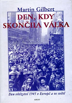 Den, kdy skončila válka: Den vítězství 1945 v Evropě a ve světě