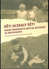 Děti hledaly děti: osudy židovských dětí na Kolínsku za holocaustu