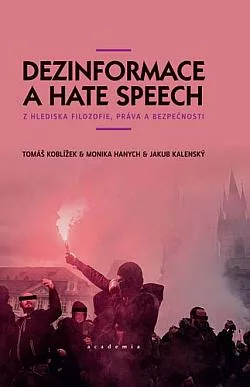 Dezinformace a hate speech: Z hlediska filozofie, práva a bezpečnosti
