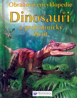 Dinosauři a prehistorický život: Obrazová encykloprdie