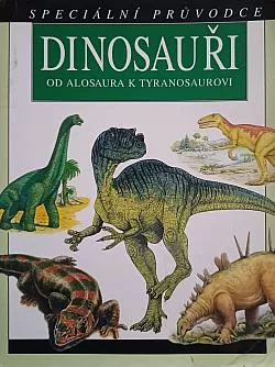 Dinosauři: Od alosaura k tyranosaurovi