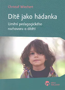 Dítě jako hádanka. Umění pedagogického rozhovoru o dítěti