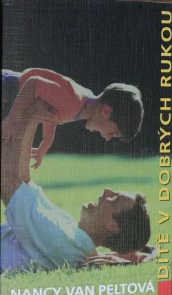 Dítě v dobrých rukou: knížka pro správné rodiče