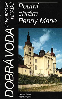 Dobrá Voda u Nových Hradů. Poutní chrám Panny Marie