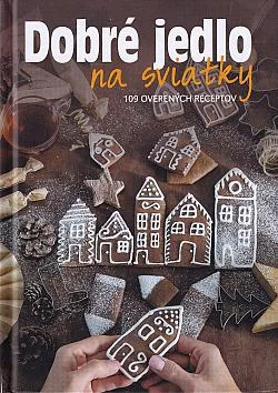 Dobré jedlo na sviatky: 109 overených receptov