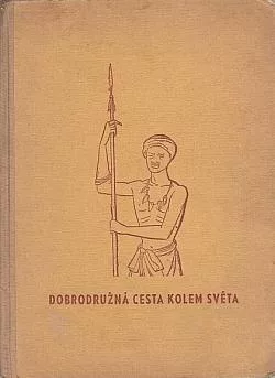 Dobrodružná cesta kolem světa: Mezi cizími lidmi, zvířaty a přírodními živly