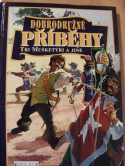 Dobrodružné příběhy Tři Mušketýři a jiné
