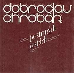 Dobroslav Chrobák: Po strmých cestách: Život a dielo v dokumentoch