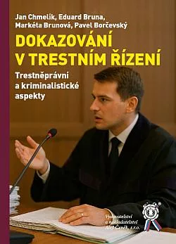 Dokazování v trestním řízení: Trestněprávní a kriminalistické aspekty