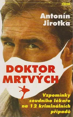 Doktor mrtvých : vzpomínky soudního lékaře na 12 kriminálních případů