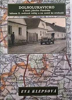 Dolnolukavicko a části jižního Plzeňska během II. světové války a na cestě ke svobodě