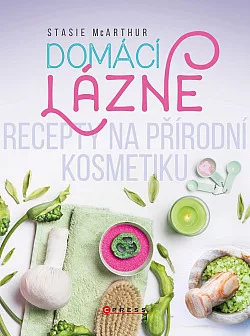 Domácí lázně - Recepty na přírodní kosmetiku