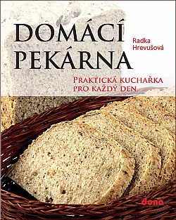 Domácí pekárna: praktická kuchařka pro každý den
