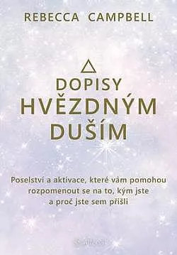 Dopisy hvězdným duším - Poselství a aktivace, které vám pomohou rozpomenout se na to, kým jste a proč jste sem přišli