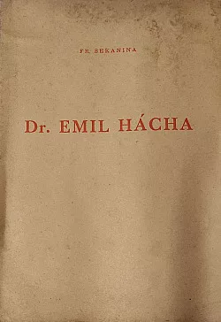 Dr. Emil Hácha: Několik myšlenek a manifestačních projevů státního presidenta dr. Emila Háchy