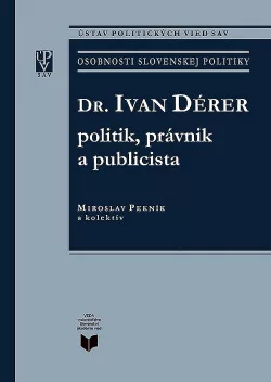Dr. Ivan Dérer: politik, právnik a publicista