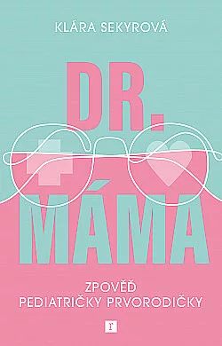 Dr. Máma: Zpověď pediatričky prvorodičky