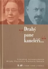 „Drahý pane kancléři …“: Vzájemná korespondence Milady Paulové a Přemysla Šámala - II. díl (1936–1939 /1945/)
