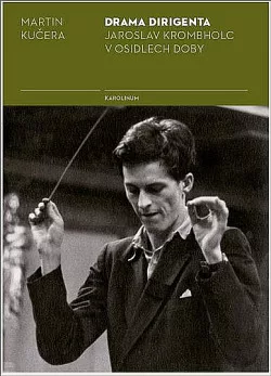 Drama dirigenta - Jaroslav Krombholc v osidlech doby