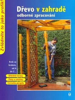 Dřevo v zahradě - odborné zpracování