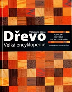 Dřevo: Velká encyklopedie: 150 druhů dřeva
