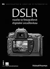 DSLR, naučte se fotografovat digitální zrcadlovkou