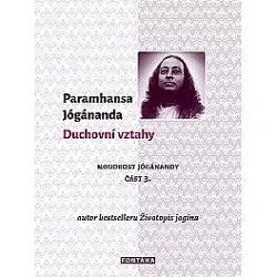 Duchovní vztahy (Moudrost Jóganandy část 3)