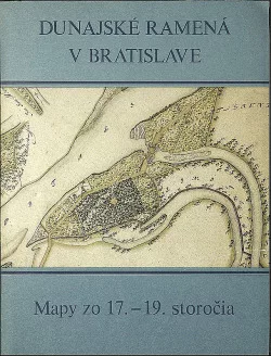 Dunajské ramená v Bratislave: Mapy zo 17. - 19. storočia