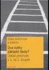 Dva světy základní školy? - úskalí přechodu z 1. na 2. stupeň