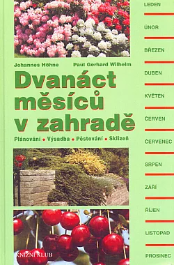 Dvanáct měsíců v zahradě:  Plánování, výsadba, pěstování, sklizeň
