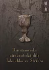 Dvě staročeská utrakvistická díla Jakoubka ze Stříbra
