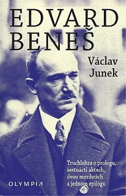 Edvard Beneš: Truchlohra o prologu, šestnácti aktech, dvou mezihrách a jednom epilogu