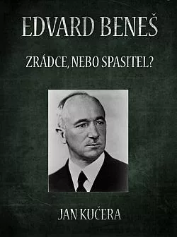 Edvard Beneš - Zrádce, nebo spasitel?