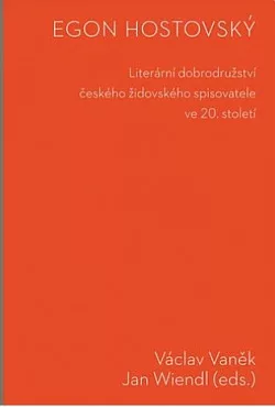 Egon Hostovský. Literární dobrodružství českého židovského spisovatele ve 20. století
