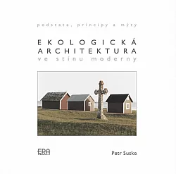 Ekologická architektura ve stínu moderny: podstata, principy a mýty