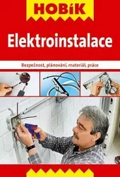 Elektroinstalace : bezpečnost, plánování, materiál, práce