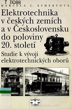 Elektrotechnika v českých zemích a v Československu do poloviny 20. století: Studie k vývoji elektrotechnických oborů
