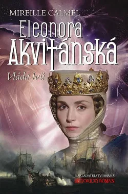 Eleonora Akvitánská. Vláda lvů